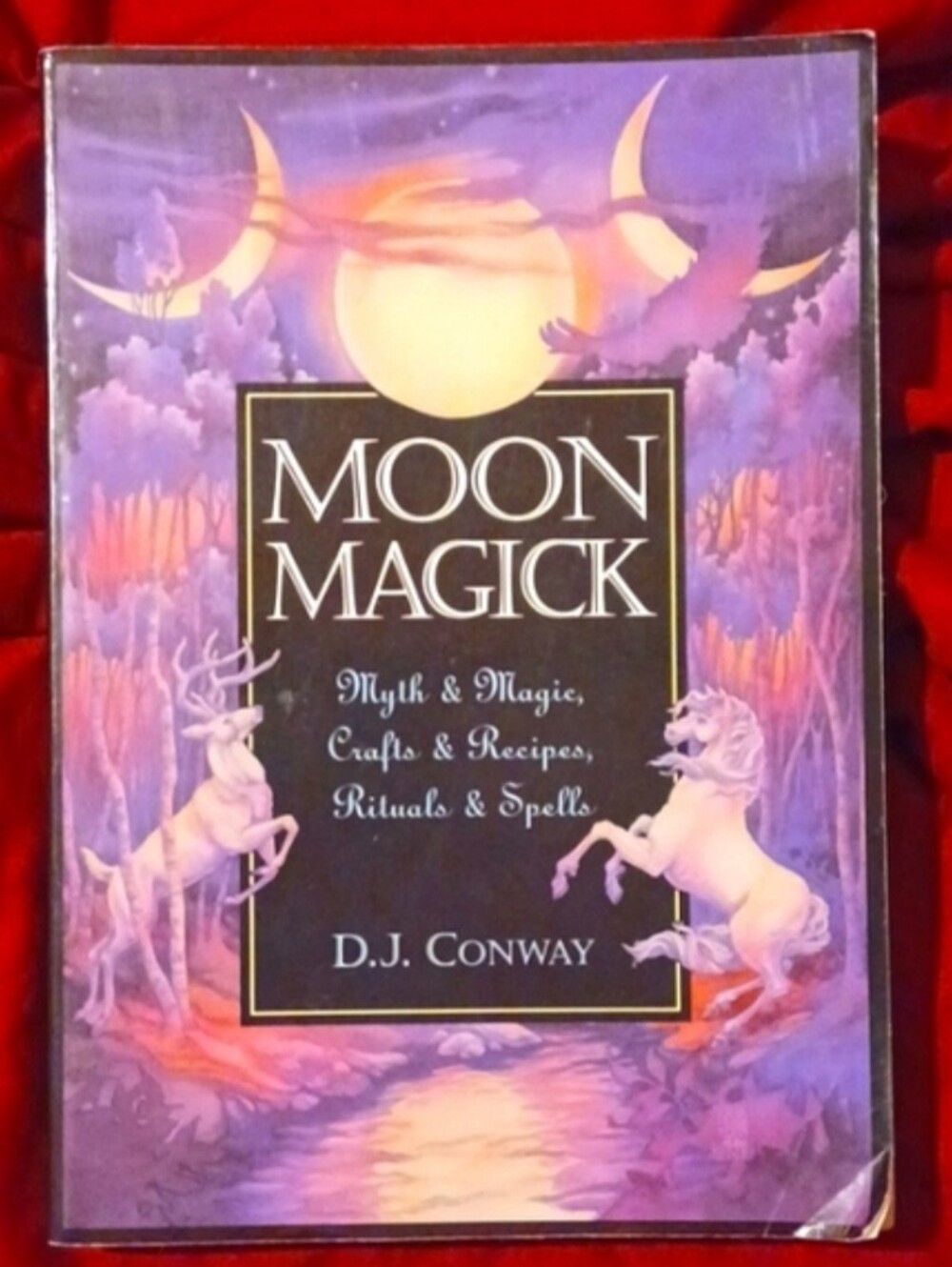 Moon Magick: Myth & Magic, Crafts & Recipes, Rituals & Spells